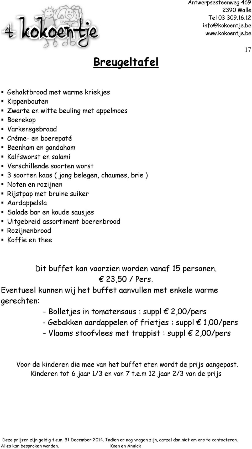 Koffie en thee Dit buffet kan voorzien worden vanaf 15 personen. 23,50 / Pers.