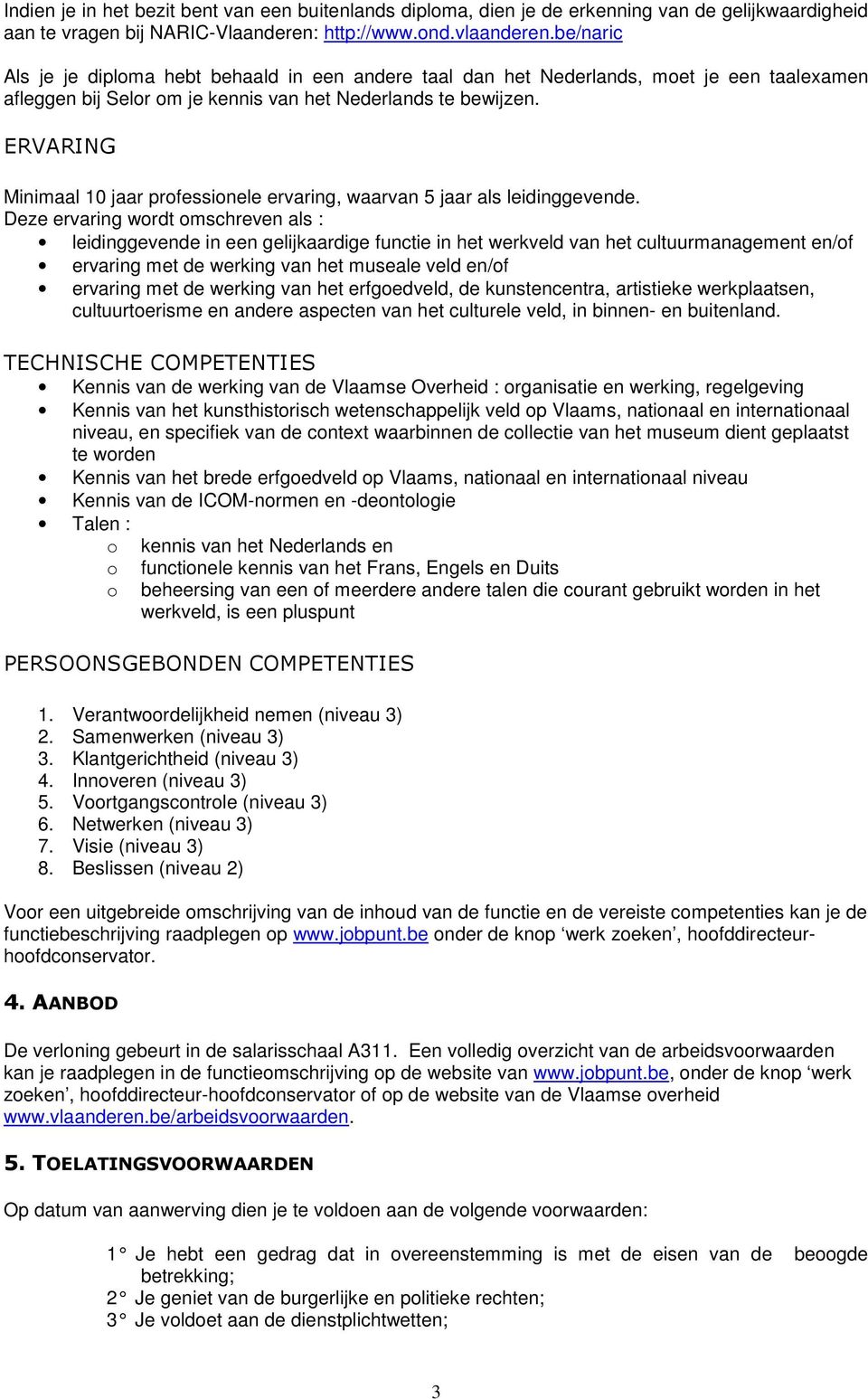 ERVARING Minimaal 10 jaar professionele ervaring, waarvan 5 jaar als leidinggevende.