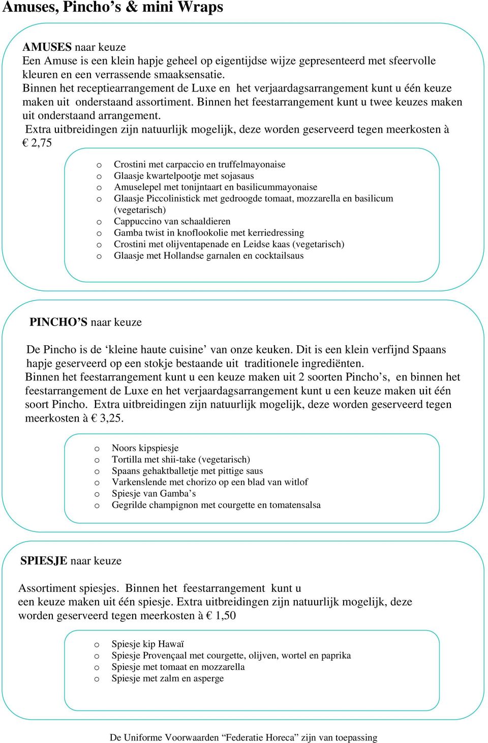 Binnen het feestarrangement kunt u twee keuzes maken uit onderstaand arrangement.