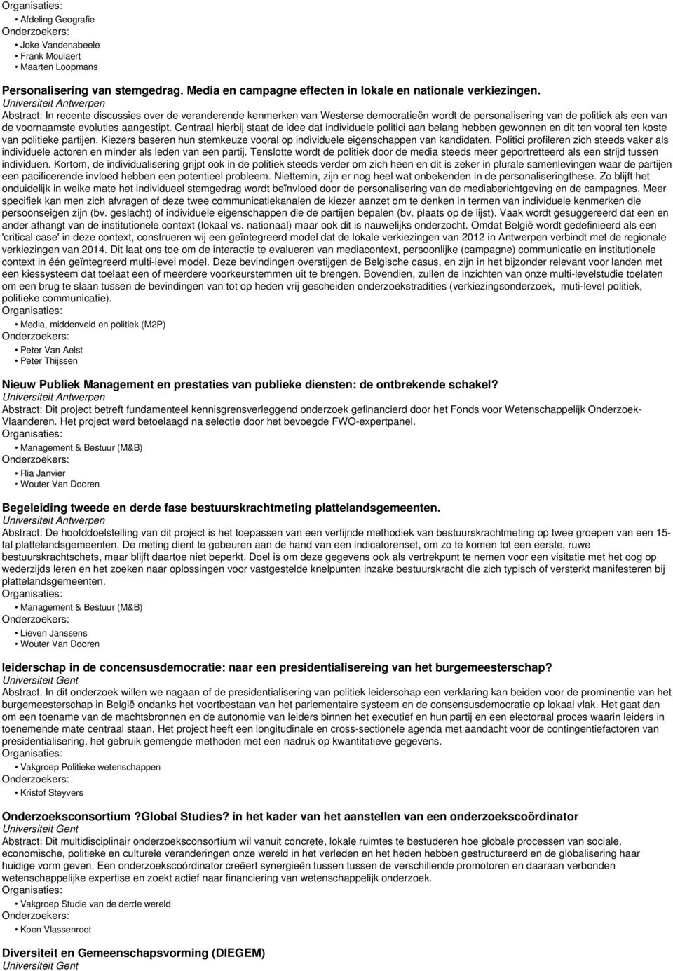 Centraal hierbij staat de idee dat individuele politici aan belang hebben gewonnen en dit ten vooral ten koste van politieke partijen.