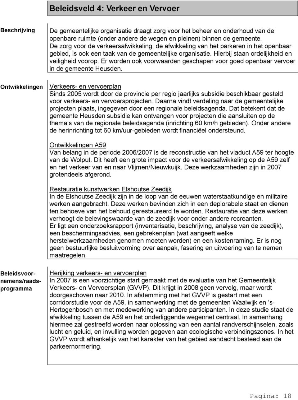 Hierbij staan ordelijkheid en veiligheid voorop. Er worden ook voorwaarden geschapen voor goed openbaar vervoer in de gemeente Heusden.