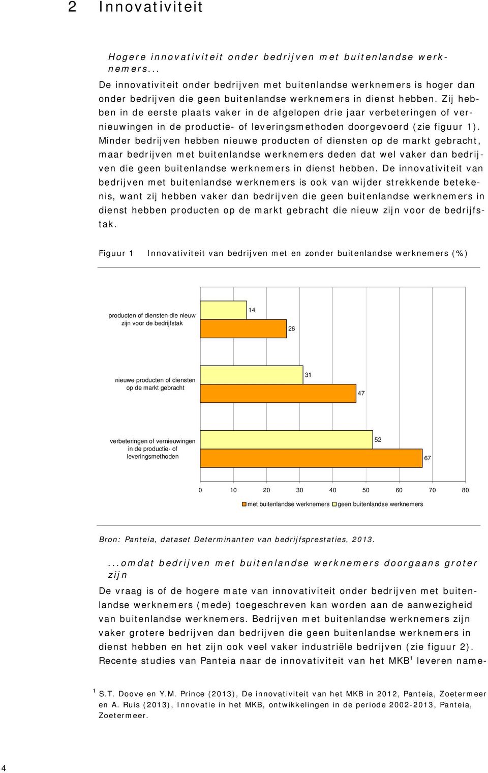 Zij hebben in de eerste plaats vaker in de afgelopen drie jaar verbeteringen of vernieuwingen in de productie- of leveringsmethoden doorgevoerd (zie figuur 1).