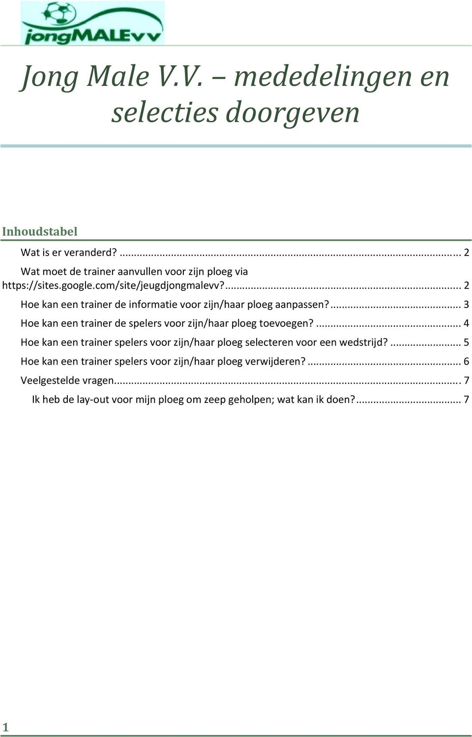 ... 2 Hoe kan een trainer de informatie voor zijn/haar ploeg aanpassen?... 3 Hoe kan een trainer de spelers voor zijn/haar ploeg toevoegen?