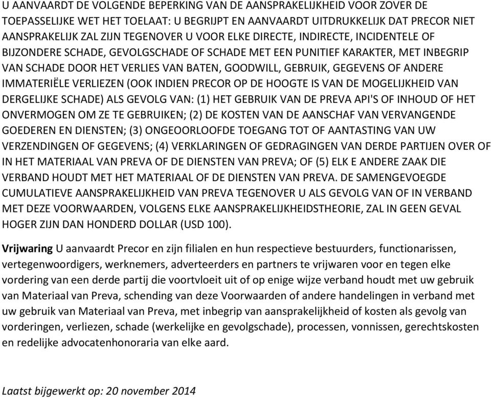 IMMATERIËLE VERLIEZEN (OOK INDIEN PRECOR OP DE HOOGTE IS VAN DE MOGELIJKHEID VAN DERGELIJKE SCHADE) ALS GEVOLG VAN: (1) HET GEBRUIK VAN DE PREVA API'S OF INHOUD OF HET ONVERMOGEN OM ZE TE GEBRUIKEN;