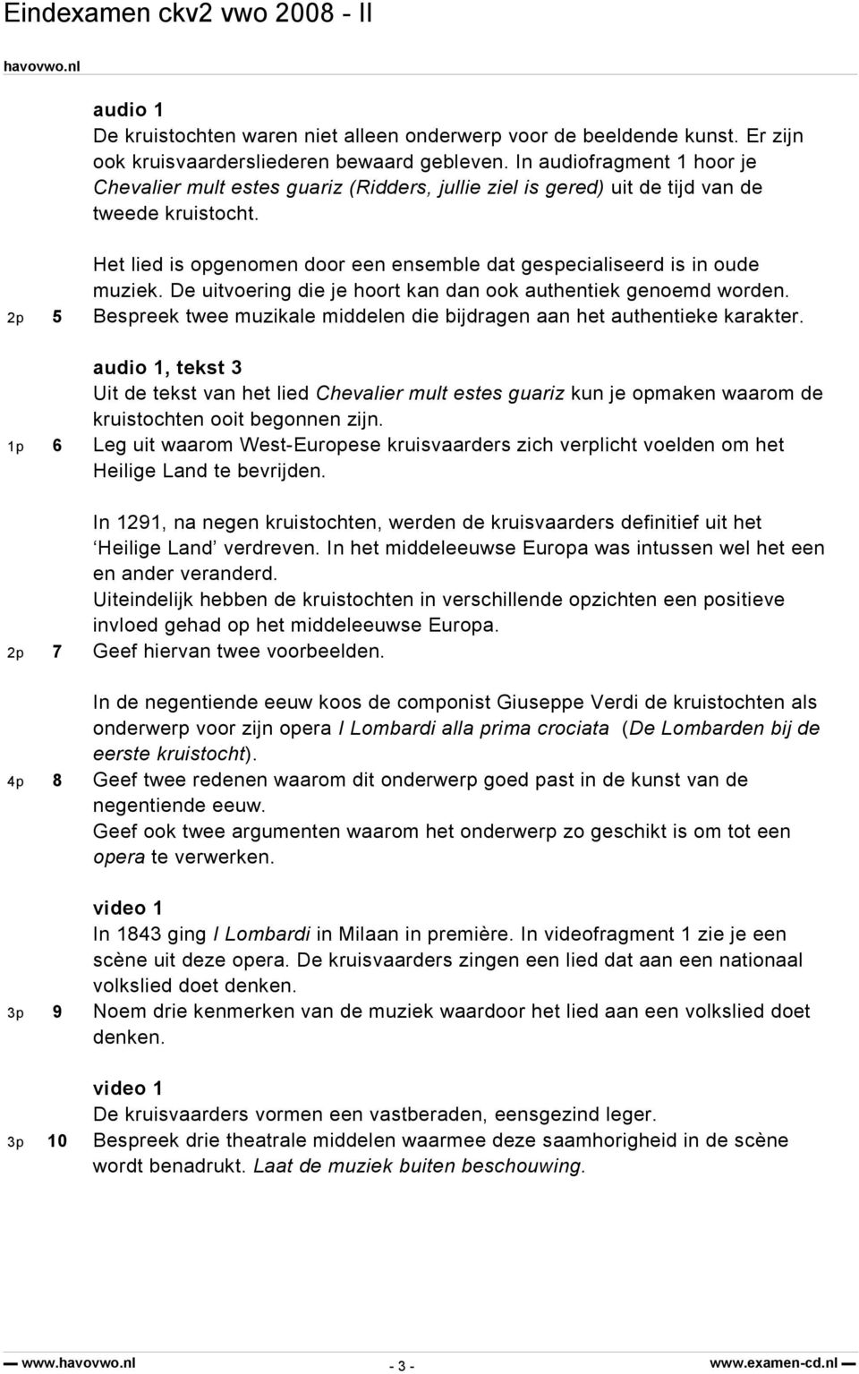 Het lied is opgenomen door een ensemble dat gespecialiseerd is in oude muziek. De uitvoering die je hoort kan dan ook authentiek genoemd worden.