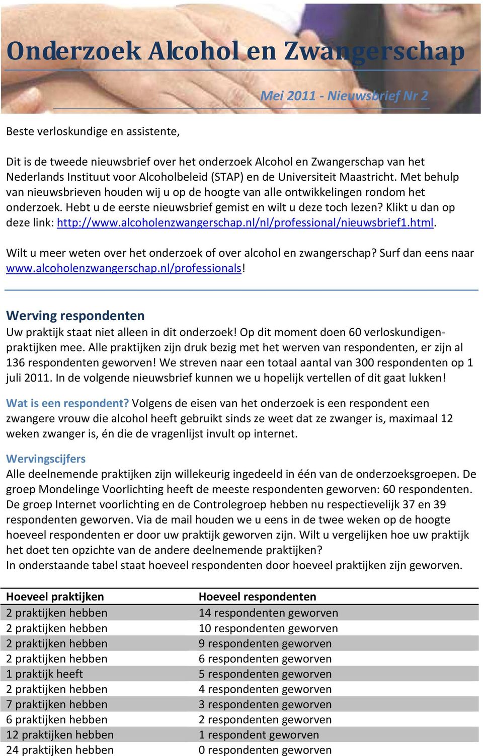 Hebt u de eerste nieuwsbrief gemist en wilt u deze toch lezen? Klikt u dan op deze link: http://www.alcoholenzwangerschap.nl/nl/professional/nieuwsbrief1.html.