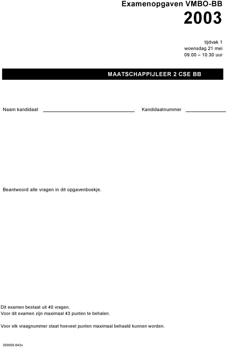 vragen in dit opgavenboekje. Dit examen bestaat uit 40 vragen.