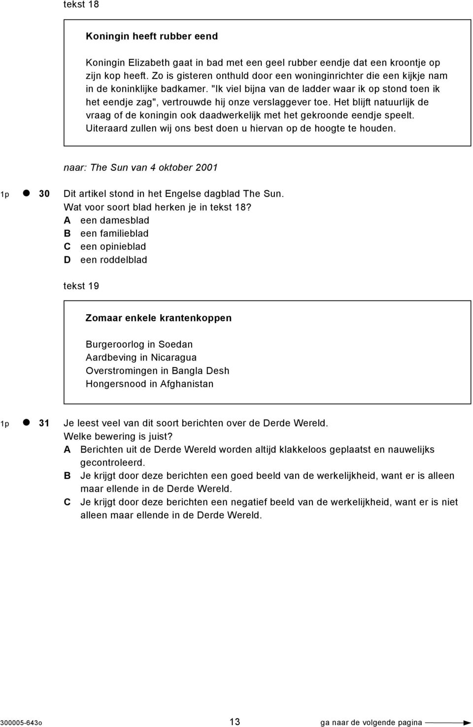 "Ik viel bijna van de ladder waar ik op stond toen ik het eendje zag", vertrouwde hij onze verslaggever toe.