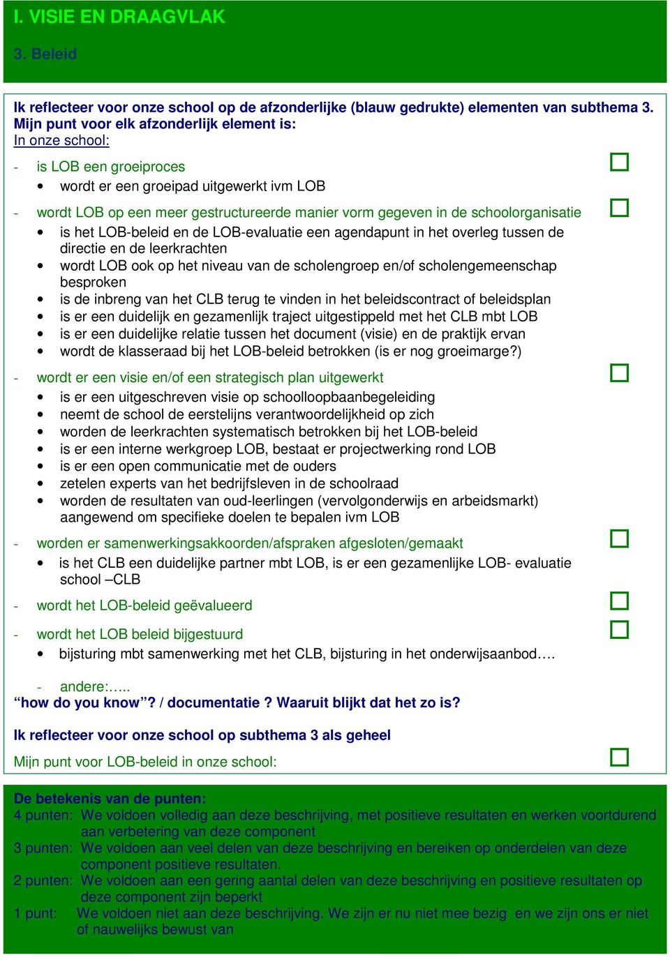 schoolorganisatie is het LOB-beleid en de LOB-evaluatie een agendapunt in het overleg tussen de directie en de leerkrachten wordt LOB ook op het niveau van de scholengroep en/of scholengemeenschap