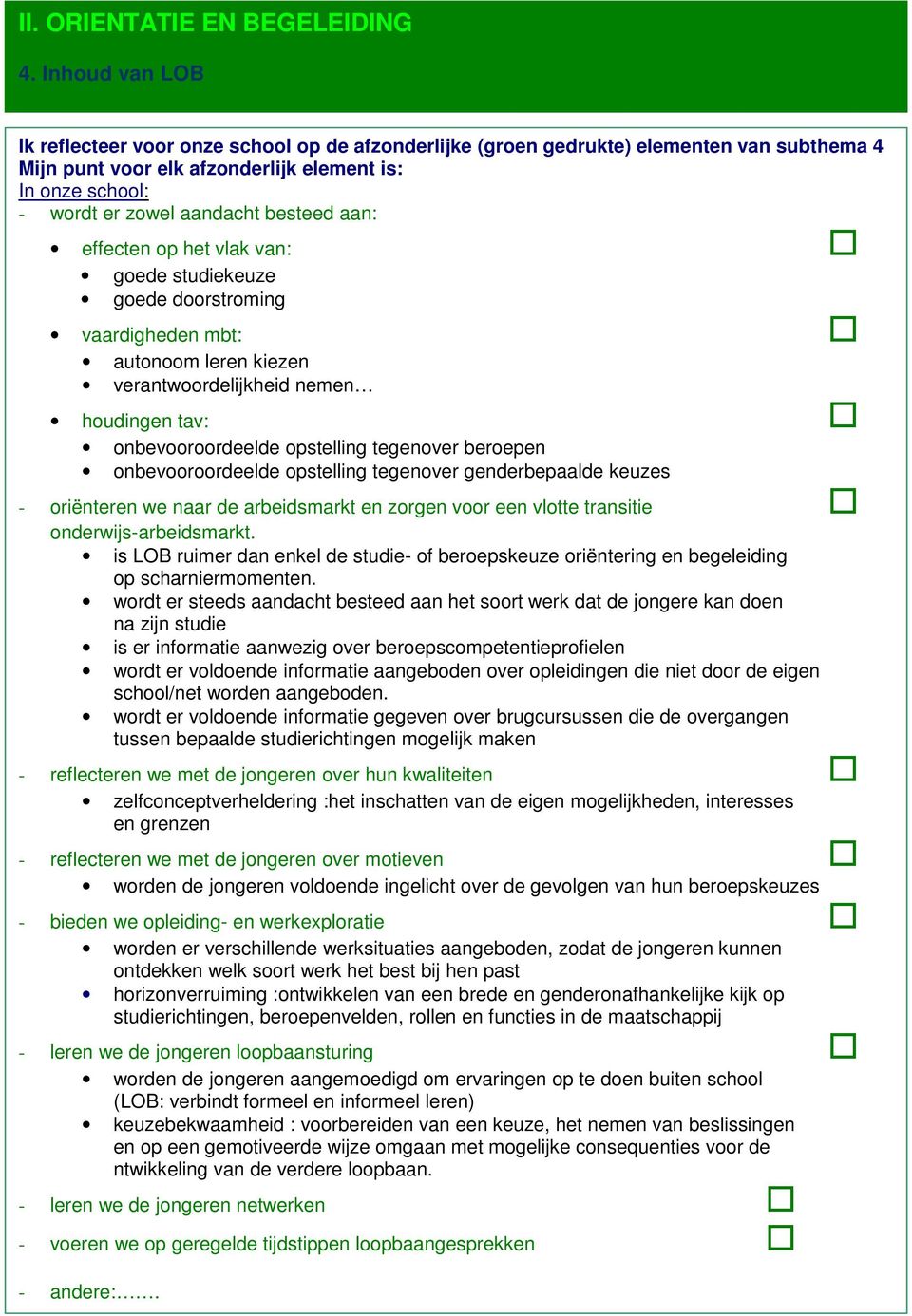 besteed aan: effecten op het vlak van: goede studiekeuze goede doorstroming vaardigheden mbt: autonoom leren kiezen verantwoordelijkheid nemen houdingen tav: onbevooroordeelde opstelling tegenover