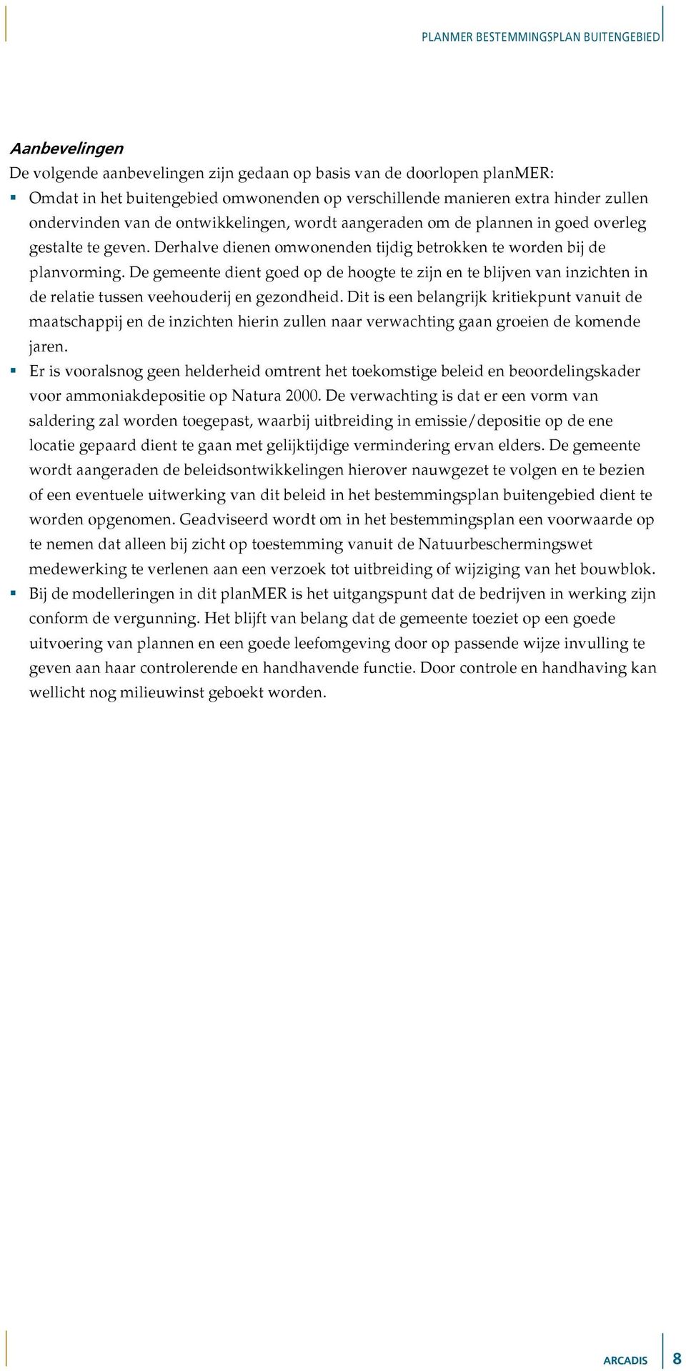 De gemeente dient goed op de hoogte te zijn en te blijven van inzichten in de relatie tussen veehouderij en gezondheid.