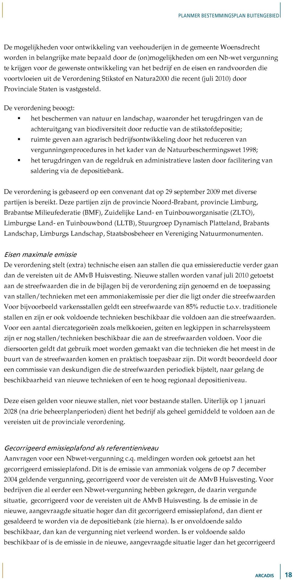 De verordening beoogt: het beschermen van natuur en landschap, waaronder het terugdringen van de achteruitgang van biodiversiteit door reductie van de stikstofdepositie; ruimte geven aan agrarisch