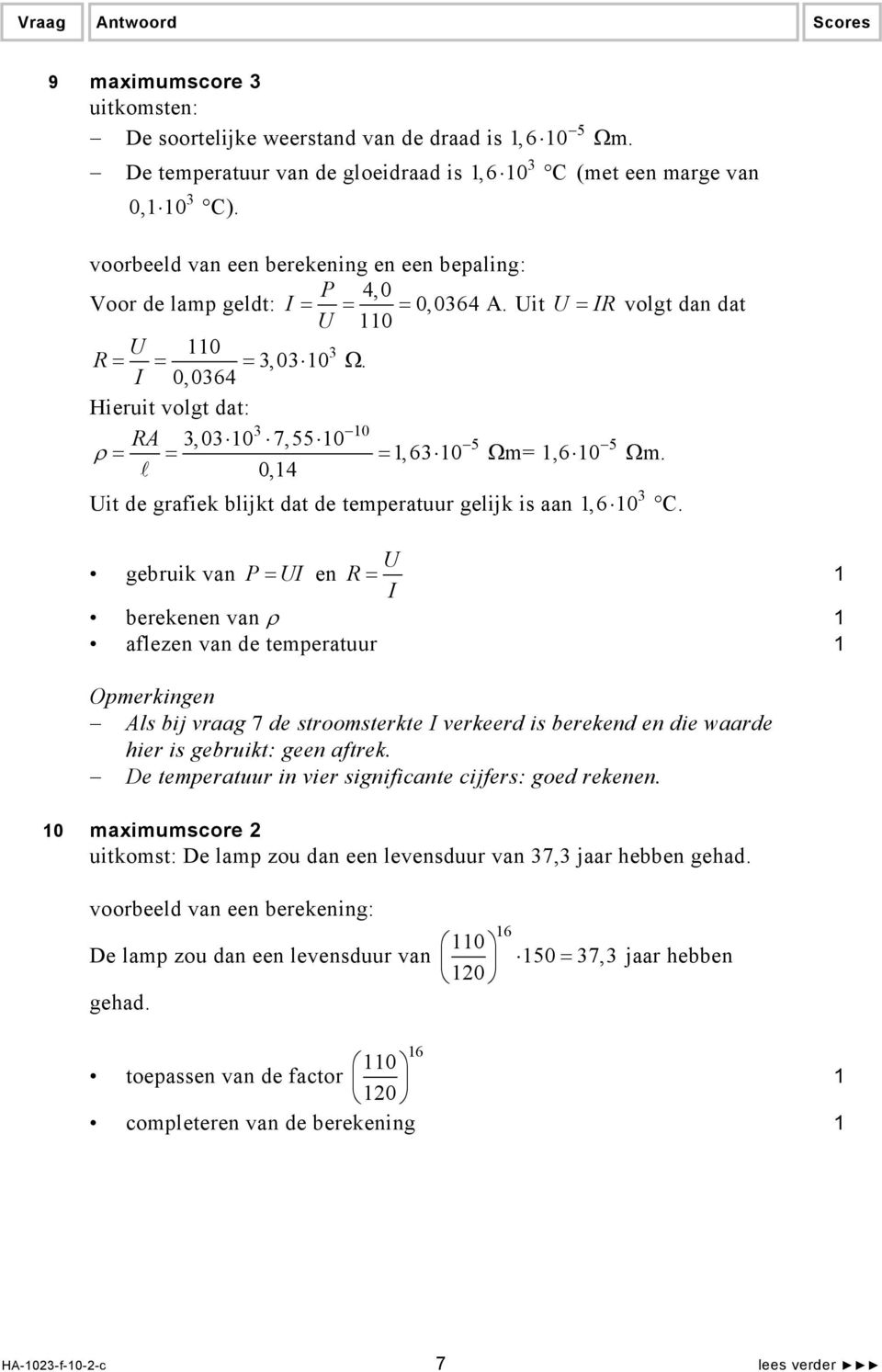 I 0,04 Hieruit volgt dat: 0 RA,0 0 7,55 0 5 5 ρ = = =, 0 Ωm=, 0 Ωm. 0,4 Uit de grafiek blijkt dat de temperatuur gelijk is aan, 0 C.