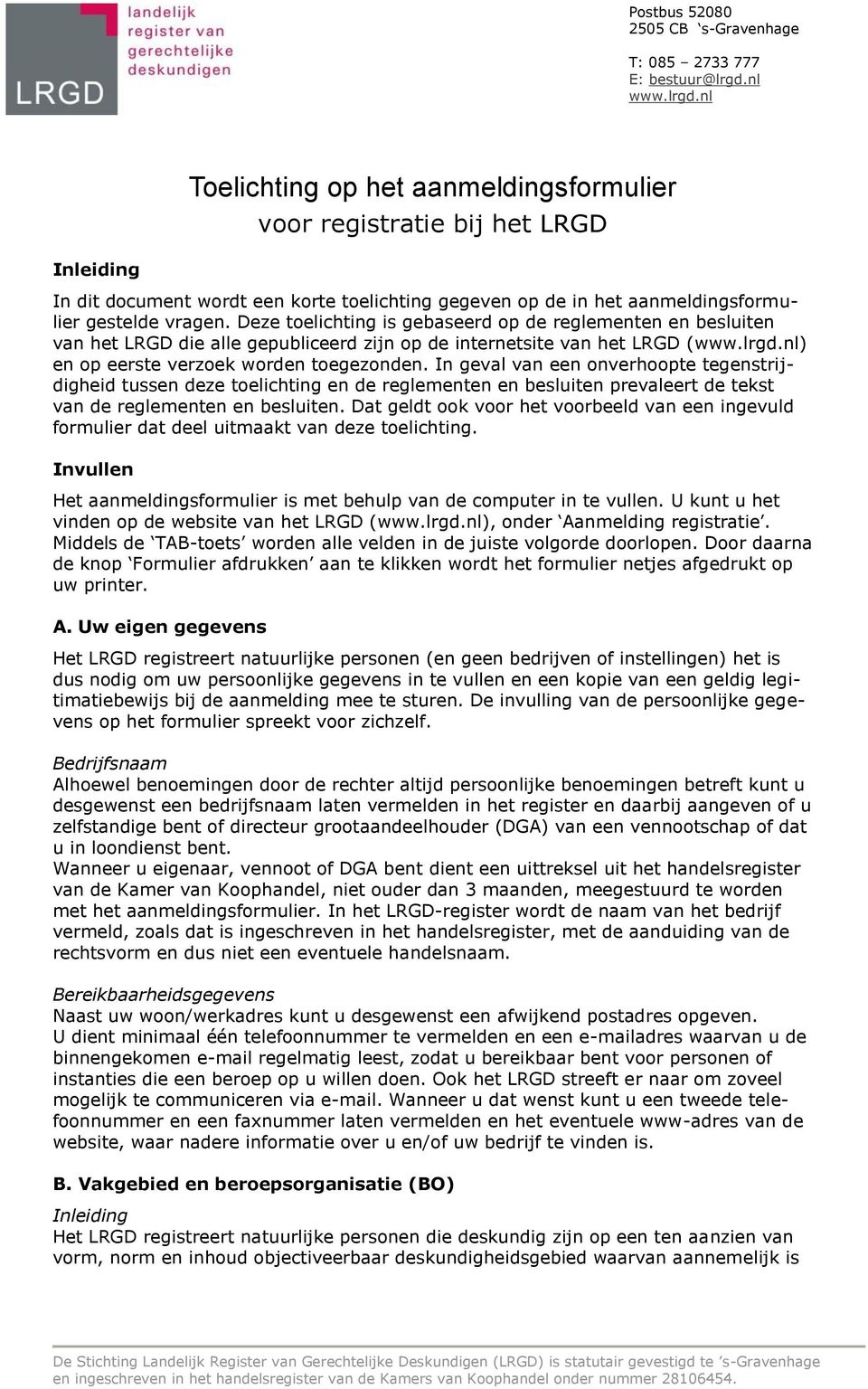 Deze toelichting is gebaseerd op de reglementen en besluiten van het LRGD die alle gepubliceerd zijn op de internetsite van het LRGD (www.lrgd.nl) en op eerste verzoek worden toegezonden.