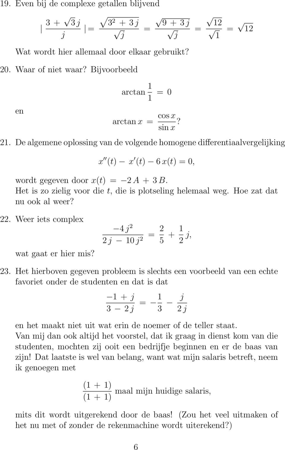 Het is zo zielig voor die t, die is plotseling helemaal weg. Hoe zat dat nu ook al weer? 22. Weer iets complex wat gaat er hier mis? j 2 2 j 0 j 2 = 2 5 + 2 j, 23.