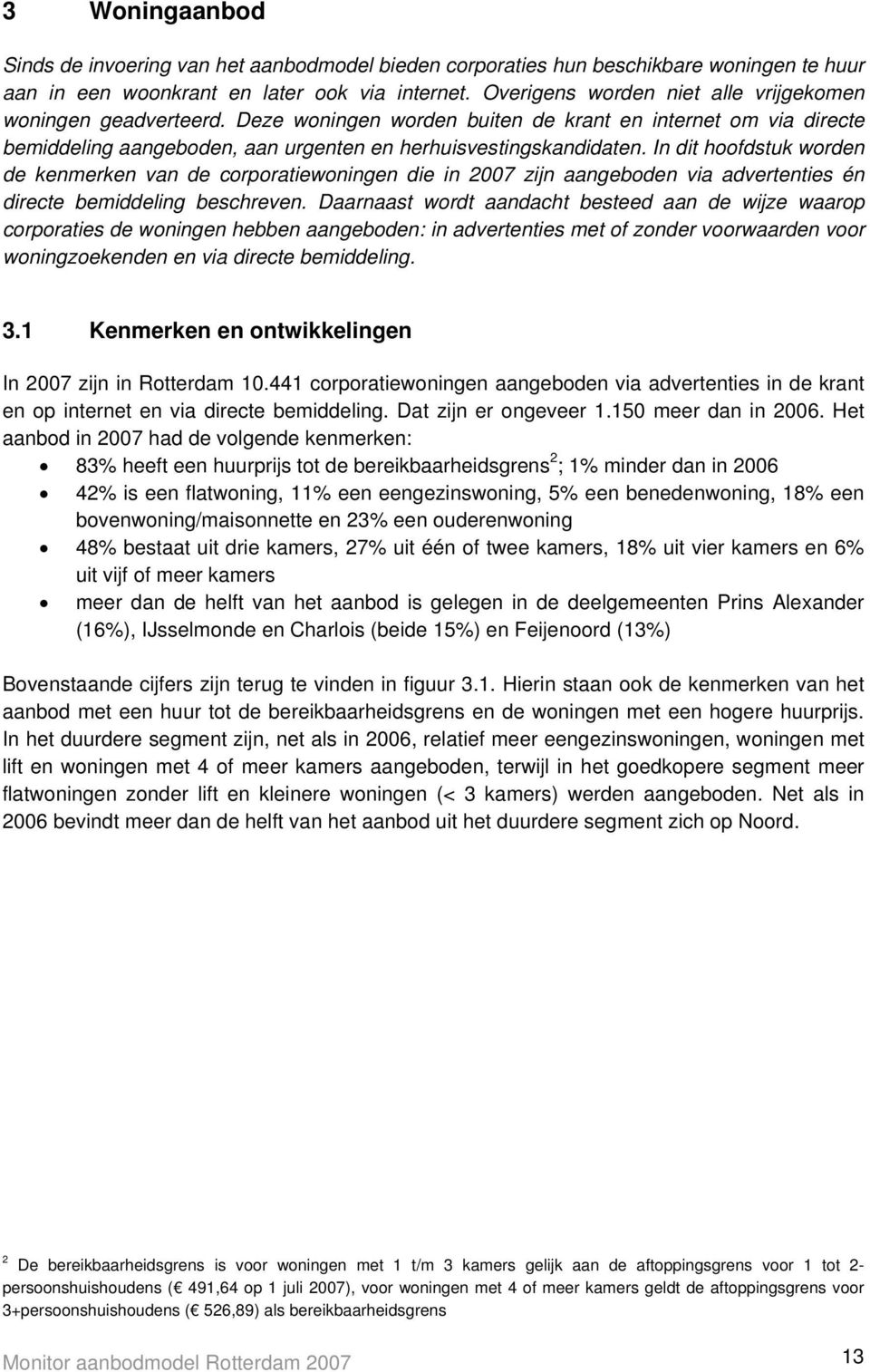 In dit hoofdstuk worden de kenmerken van de corporatiewoningen die in 2007 zijn aangeboden via advertenties én directe bemiddeling beschreven.