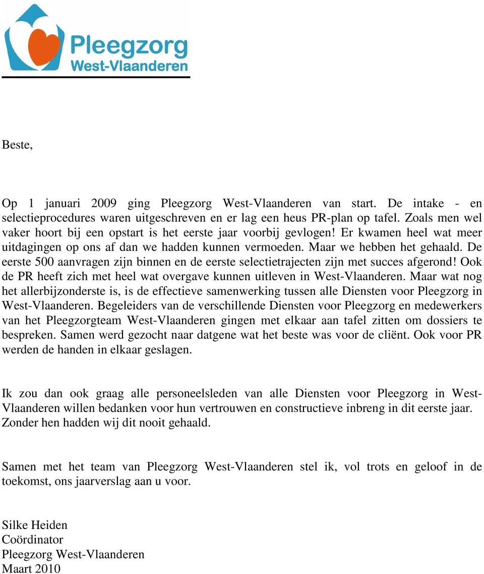 De eerste 500 aanvragen zijn binnen en de eerste selectietrajecten zijn met succes afgerond! Ook de PR heeft zich met heel wat overgave kunnen uitleven in West-Vlaanderen.