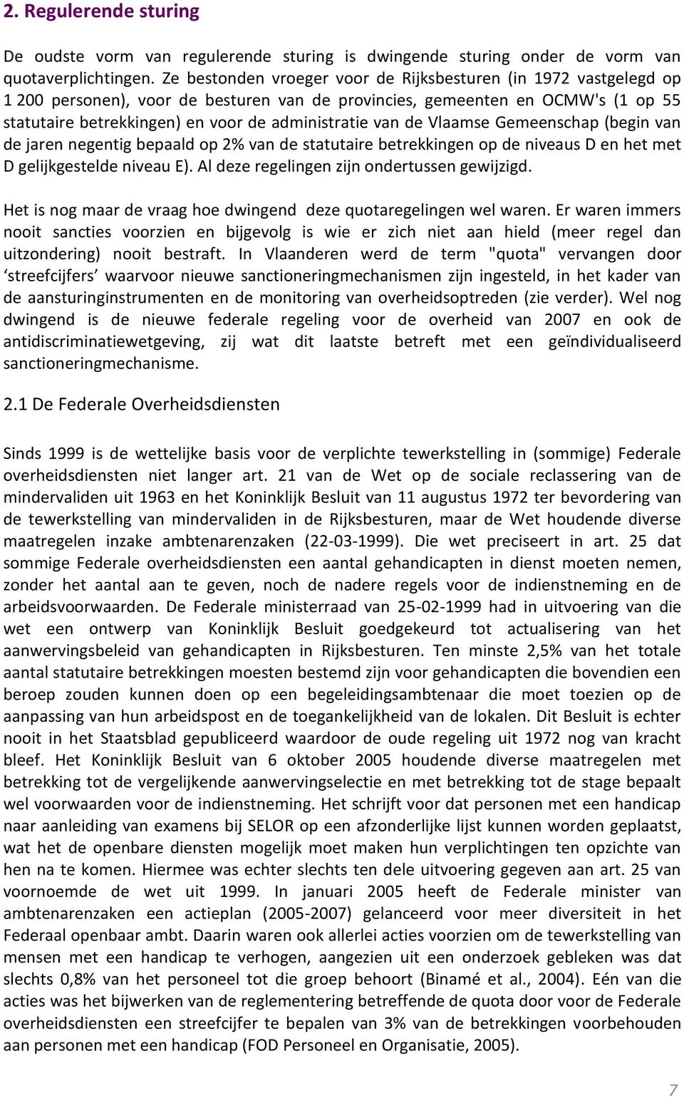 van de Vlaamse Gemeenschap (begin van de jaren negentig bepaald op 2% van de statutaire betrekkingen op de niveaus D en het met D gelijkgestelde niveau E).