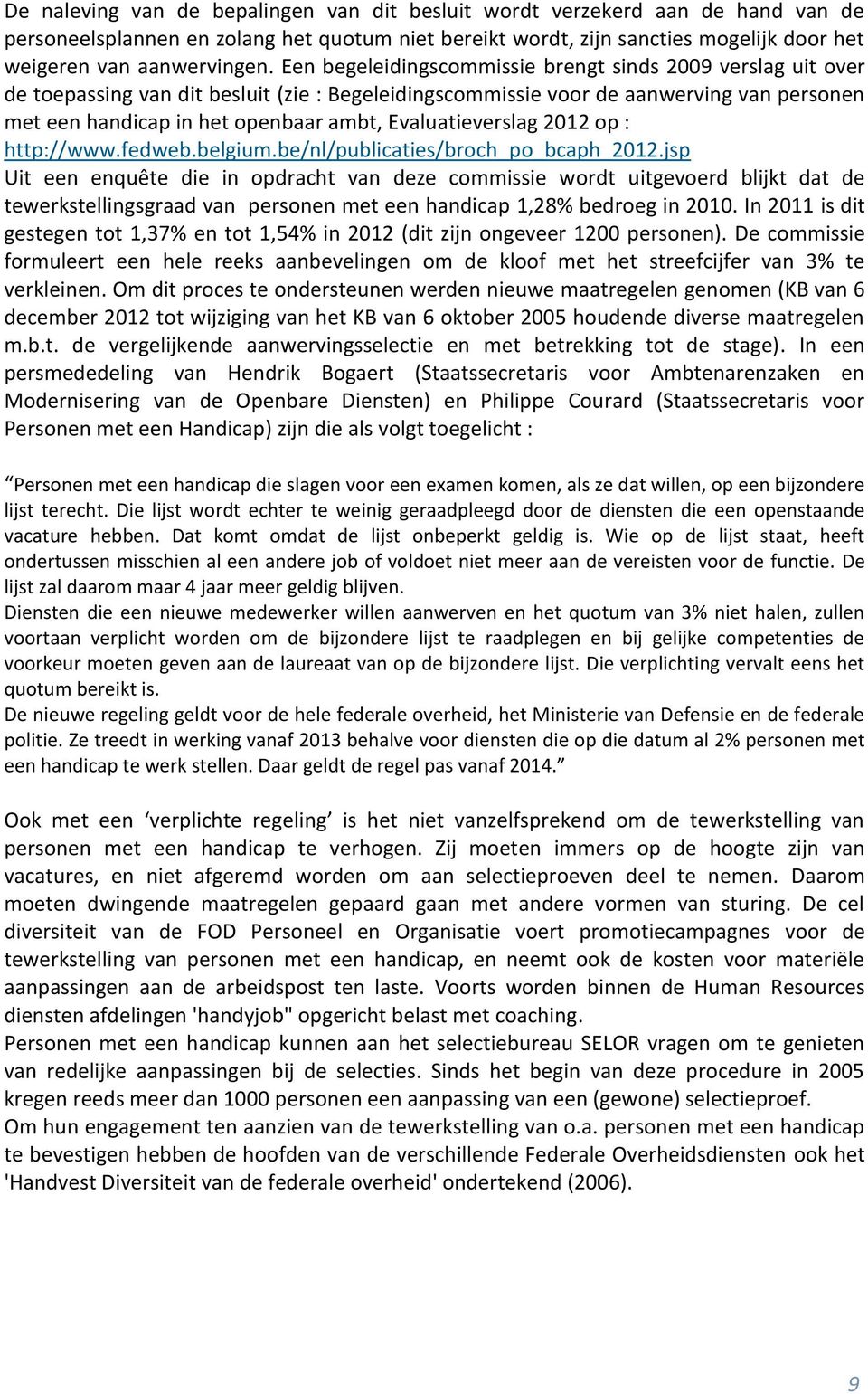 Evaluatieverslag 2012 op : http://www.fedweb.belgium.be/nl/publicaties/broch_po_bcaph_2012.
