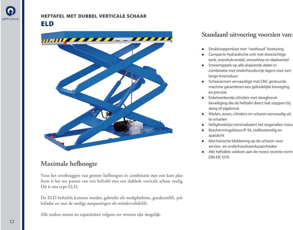 De ELD heftafels kunnen worden gebruikt als werkplatform, goederenlift, palletlader en met de nodige aanpassingen als mindervalidelift.