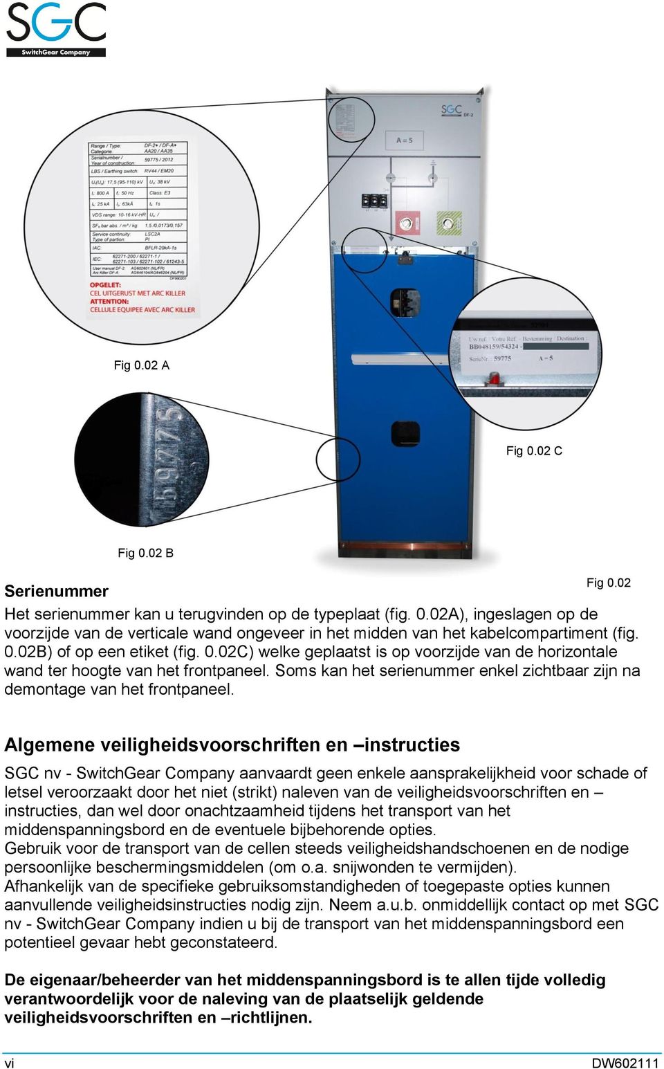 Soms kan het serienummer enkel zichtbaar zijn na demontage van het frontpaneel.