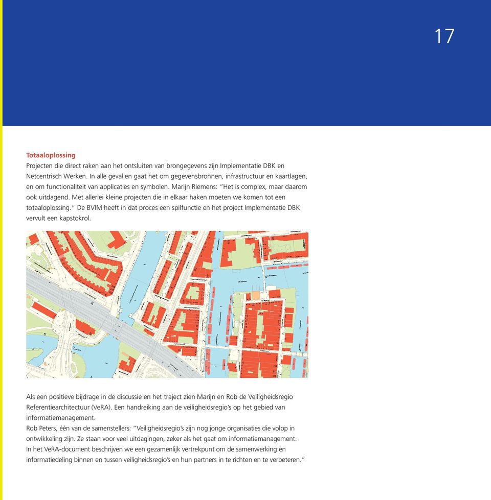 Met allerlei kleine projecten die in elkaar haken moeten we komen tot een totaaloplossing. De BVIM heeft in dat proces een spilfunctie en het project Implementatie DBK vervult een kapstokrol.