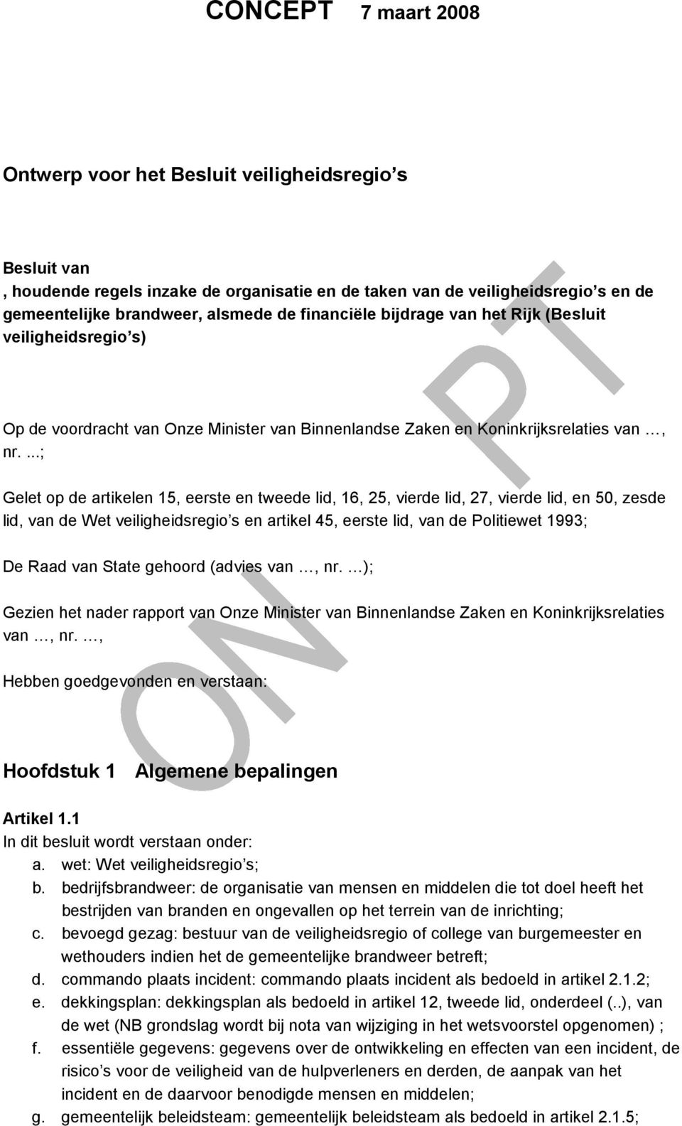 ...; Gelet op de artikelen 15, eerste en tweede lid, 16, 25, vierde lid, 27, vierde lid, en 50, zesde lid, van de Wet veiligheidsregio s en artikel 45, eerste lid, van de Politiewet 1993; De Raad van