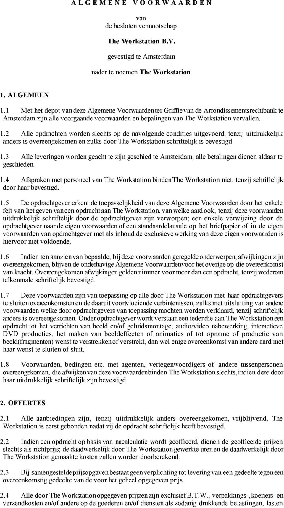 2 Alle opdrachten worden slechts op de navolgende condities uitgevoerd, tenzij uitdrukkelijk anders is overeengekomen en zulks door The Workstation schriftelijk is bevestigd. 1.