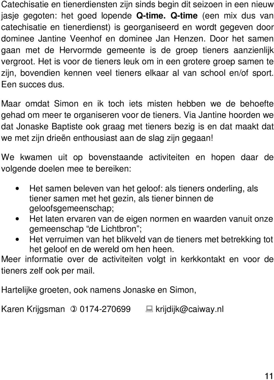 Door het samen gaan met de Hervormde gemeente is de groep tieners aanzienlijk vergroot.