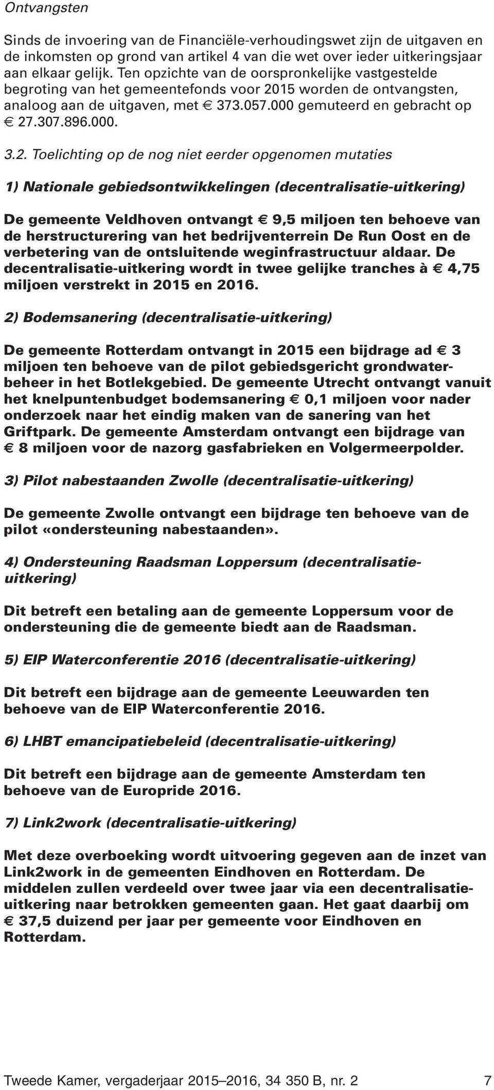 15 worden de ontvangsten, analoog aan de uitgaven, met 373.057.000 gemuteerd en gebracht op 27