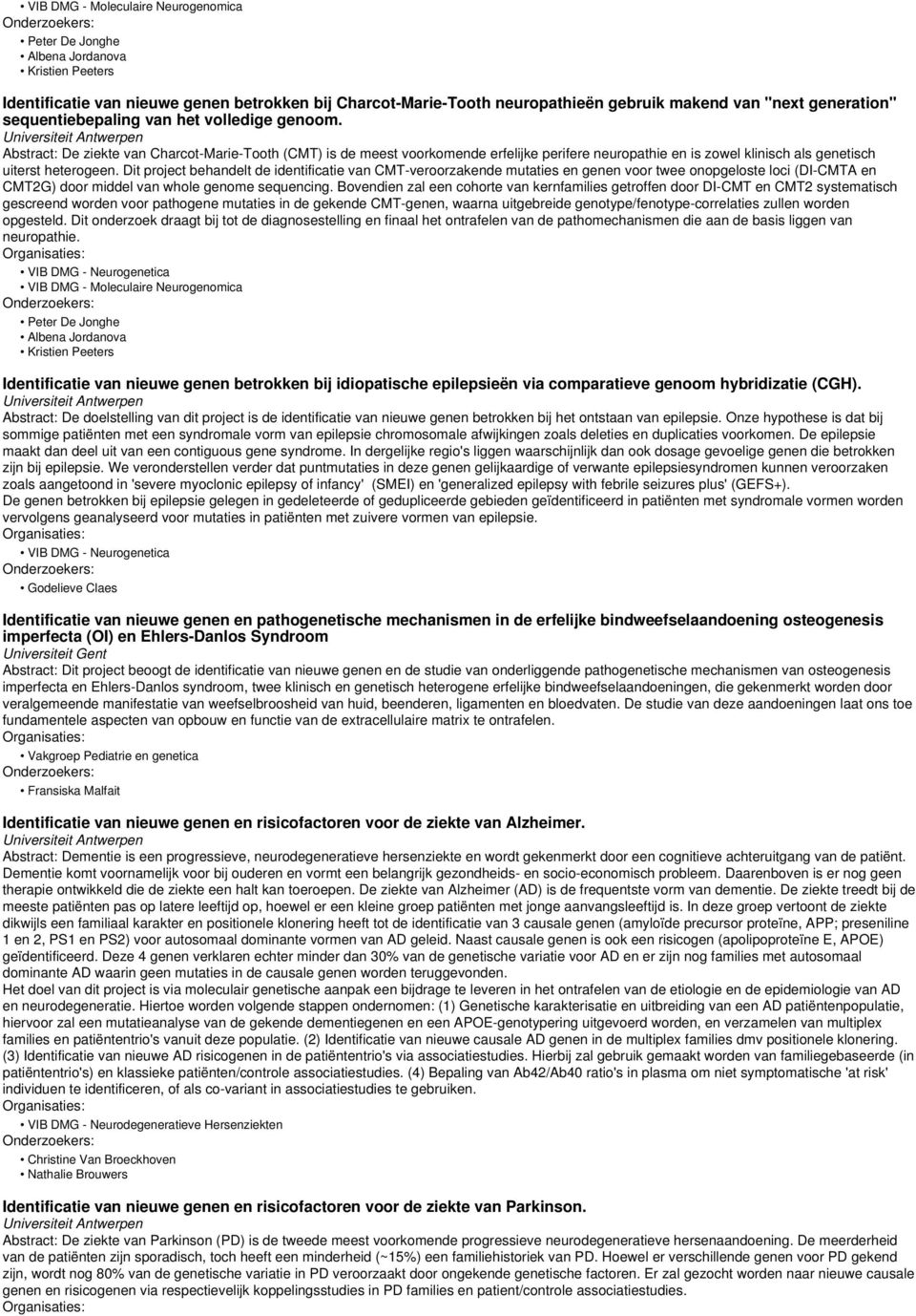 Abstract: De ziekte van Charcot-Marie-Tooth (CMT) is de meest voorkomende erfelijke perifere neuropathie en is zowel klinisch als genetisch uiterst heterogeen.