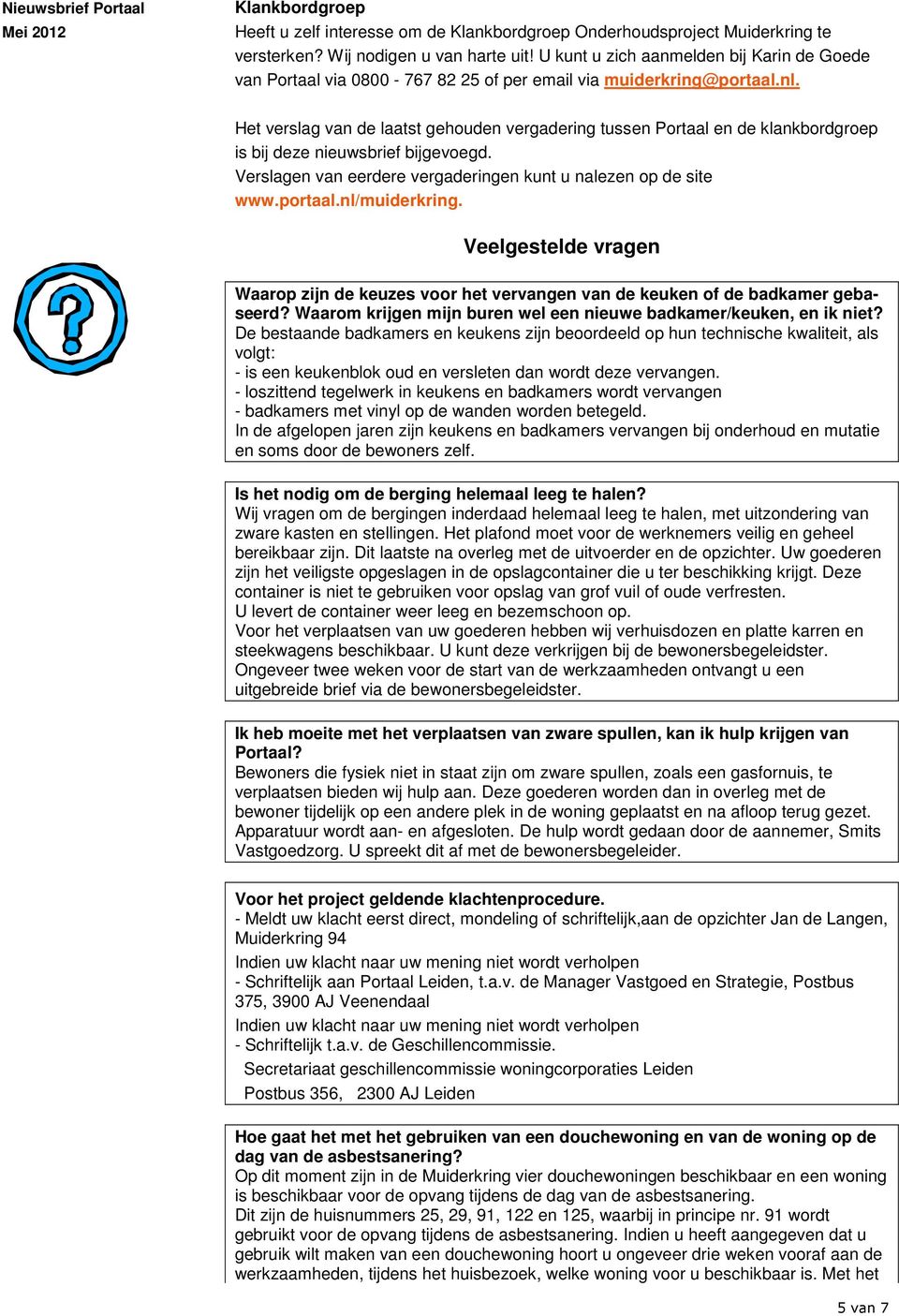 Het verslag van de laatst gehouden vergadering tussen Portaal en de klankbordgroep is bij deze nieuwsbrief bijgevoegd. Verslagen van eerdere vergaderingen kunt u nalezen op de site www.portaal.