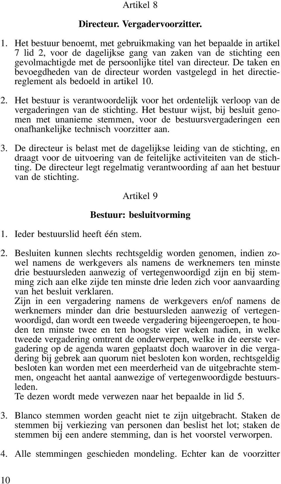 De taken en bevoegdheden van de directeur worden vastgelegd in het directiereglement als bedoeld in artikel 10. 2.