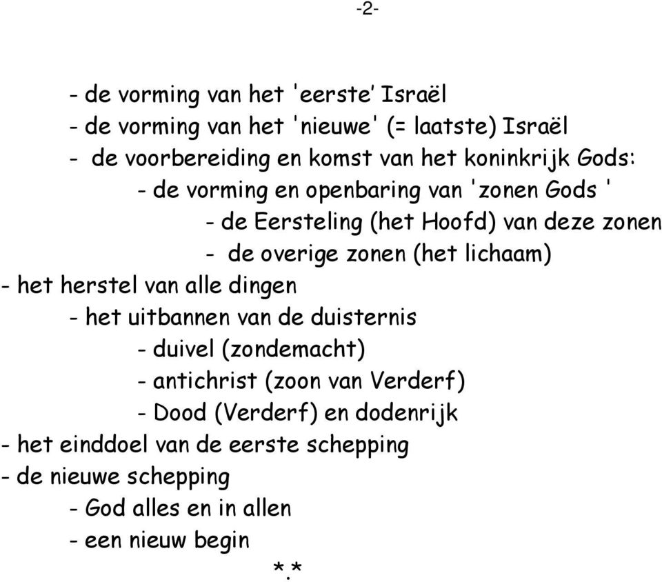 lichaam) - het herstel van alle dingen - het uitbannen van de duisternis - duivel (zondemacht) - antichrist (zoon van Verderf) -