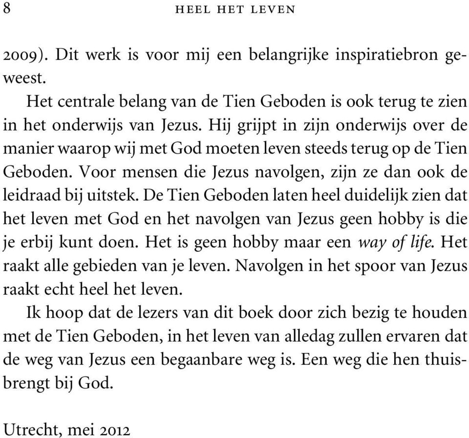 De Tien Geboden laten heel duidelijk zien dat het leven met God en het navolgen van Jezus geen hobby is die je erbij kunt doen. Het is geen hobby maar een way of life.