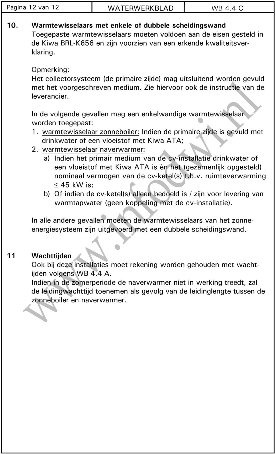 Opmerking: Het collectorsysteem (de primaire zijde) mag uitsluitend worden gevuld met het voorgeschreven medium. Zie hiervoor ook de instructie van de leverancier.