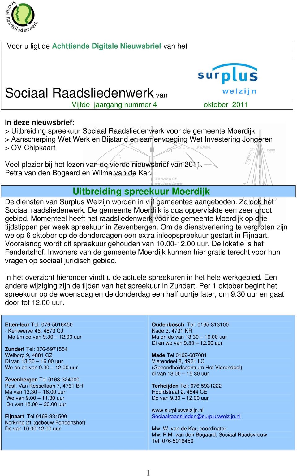 Petra van den Bogaard en Wilma van de Kar. Uitbreiding spreekuur Moerdijk De diensten van Surplus Welzijn worden in vijf gemeentes aangeboden. Zo ook het Sociaal raadsliedenwerk.