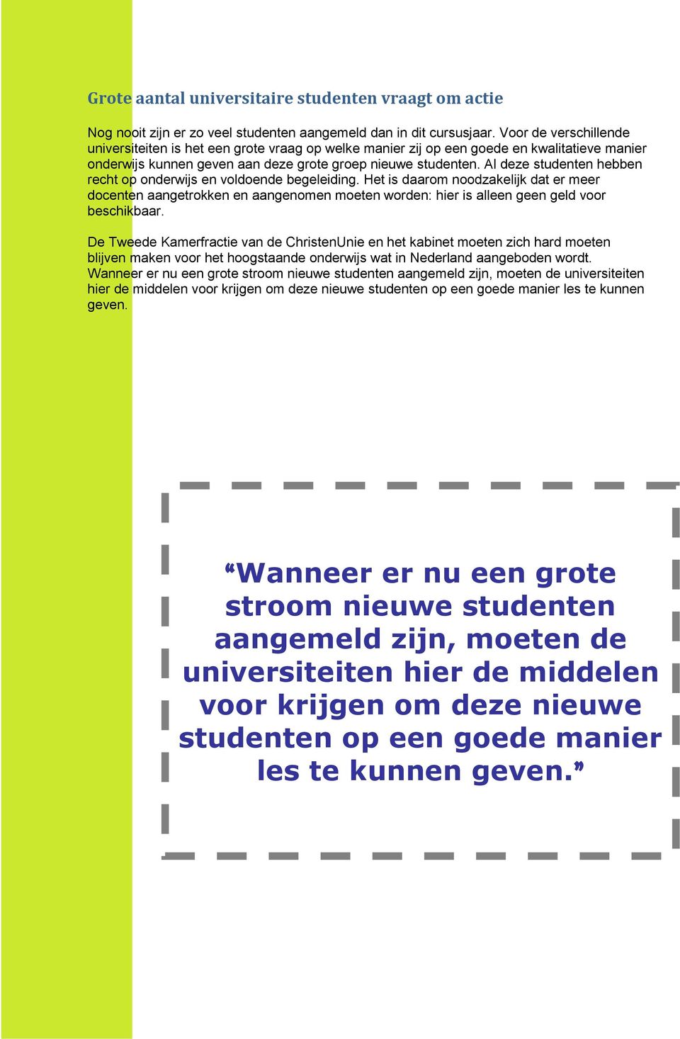 Al deze studenten hebben recht op onderwijs en voldoende begeleiding.