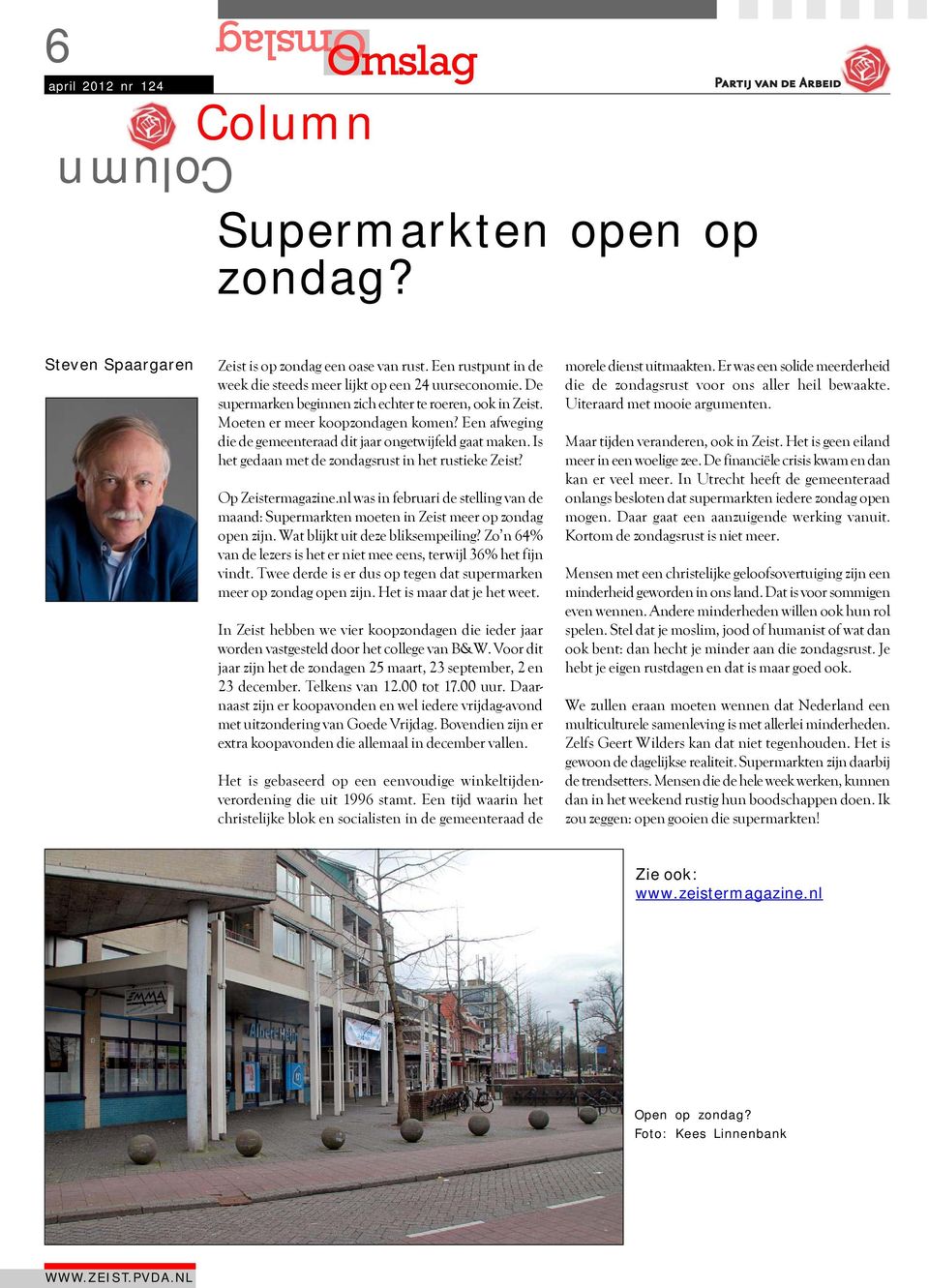 Is het gedaan met de zondagsrust in het rustieke Zeist? Op Zeistermagazine.nl was in februari de stelling van de maand: Supermarkten moeten in Zeist meer op zondag open zijn.