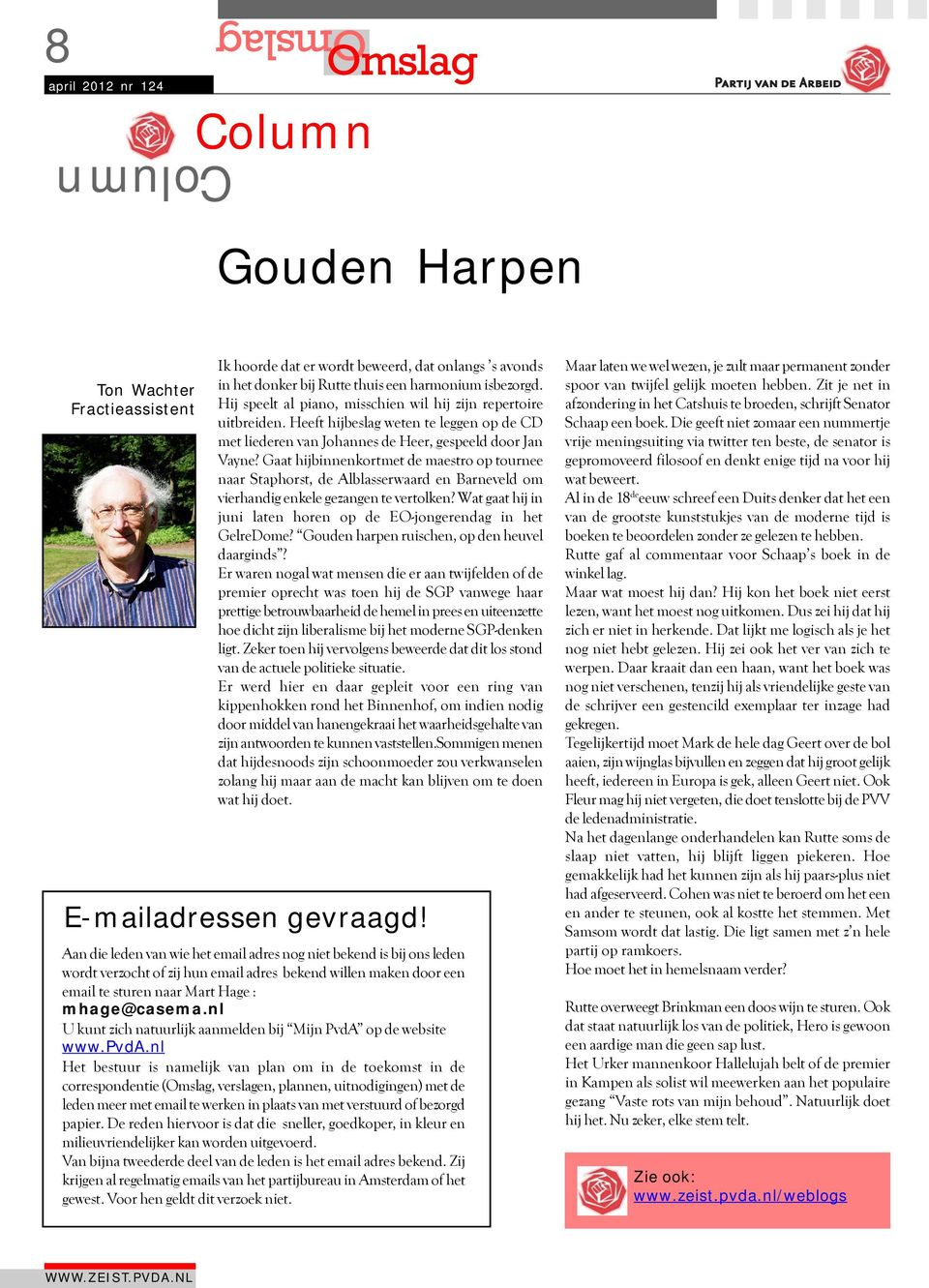 Gaat hijbinnenkortmet de maestro op tournee naar Staphorst, de Alblasserwaard en Barneveld om vierhandig enkele gezangen te vertolken?