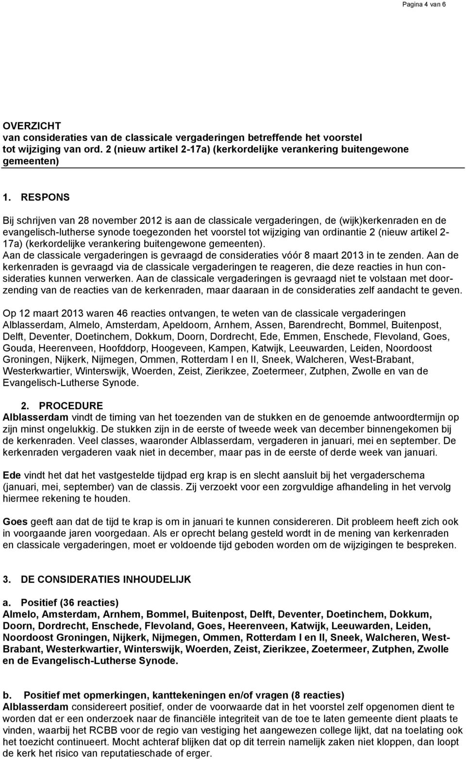 artikel 2-17a) (kerkordelijke verankering buitengewone gemeenten). Aan de classicale vergaderingen is gevraagd de consideraties vóór 8 maart 2013 in te zenden.