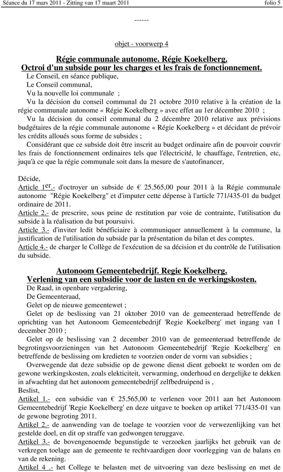 conseil communal du 2 décembre 2010 relative aux prévisions budgétaires de la régie communale autonome «Régie Koekelberg» et décidant de prévoir les crédits alloués sous forme de subsides ;