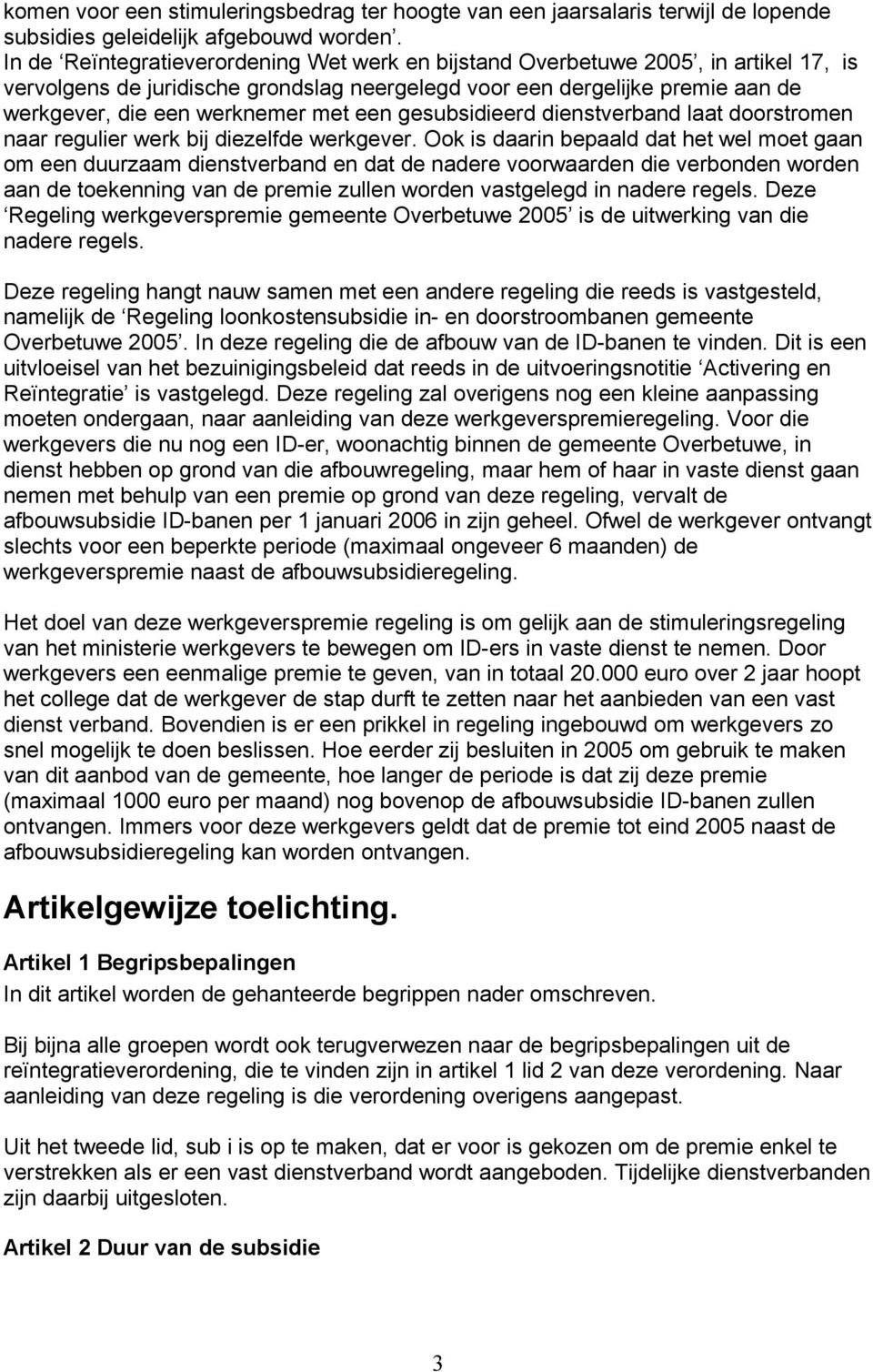 een gesubsidieerd dienstverband laat doorstromen naar regulier werk bij diezelfde werkgever.