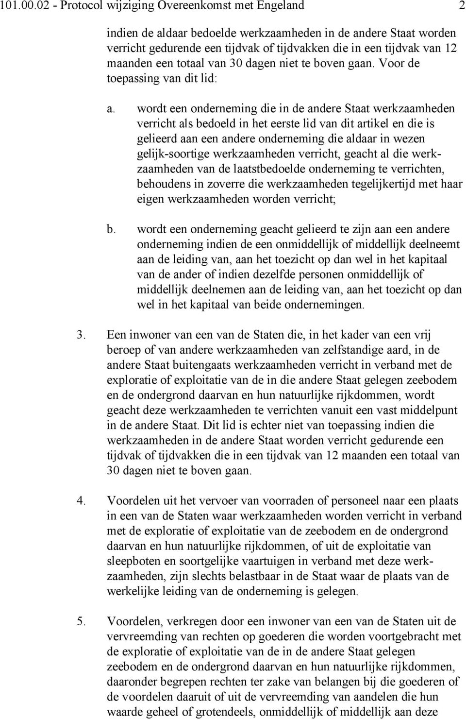 een totaal van 30 dagen niet te boven gaan. Voor de toepassing van dit lid: a.