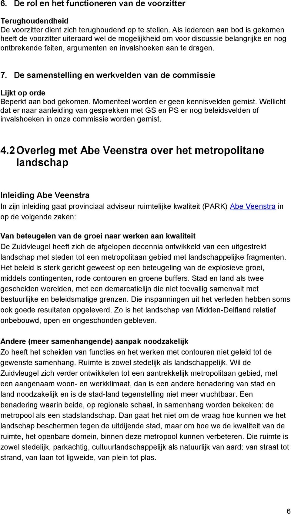 De samenstelling en werkvelden van de cmmissie Lijkt p rde Beperkt aan bd gekmen. Mmenteel wrden er geen kennisvelden gemist.