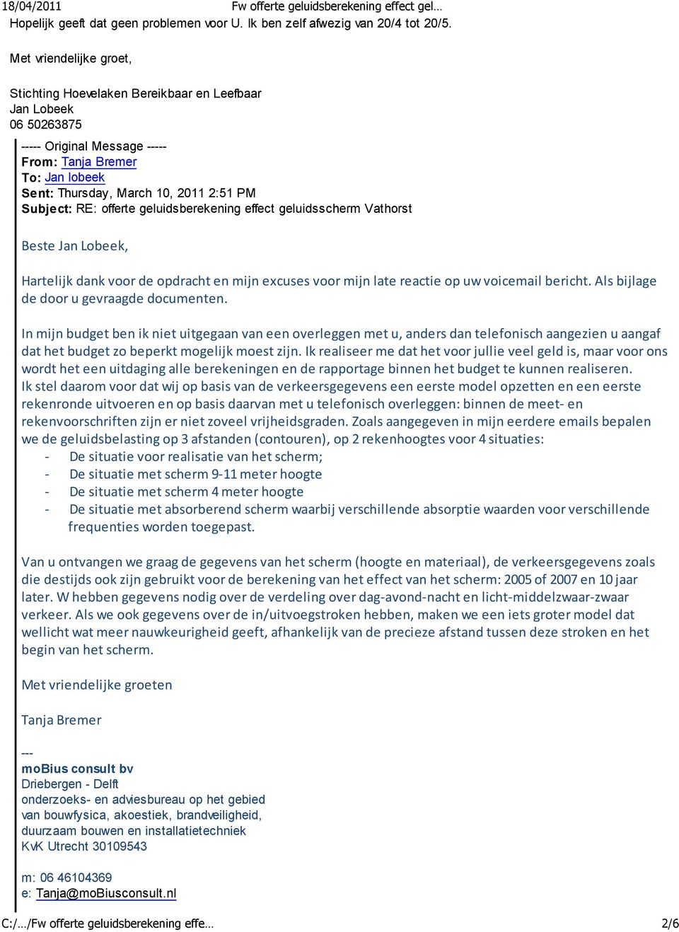 Vathorst Beste, Hartelijk dank voor de opdracht en mijn excuses voor mijn late reactie op uw voicemail bericht. Als bijlage de door u gevraagde documenten.