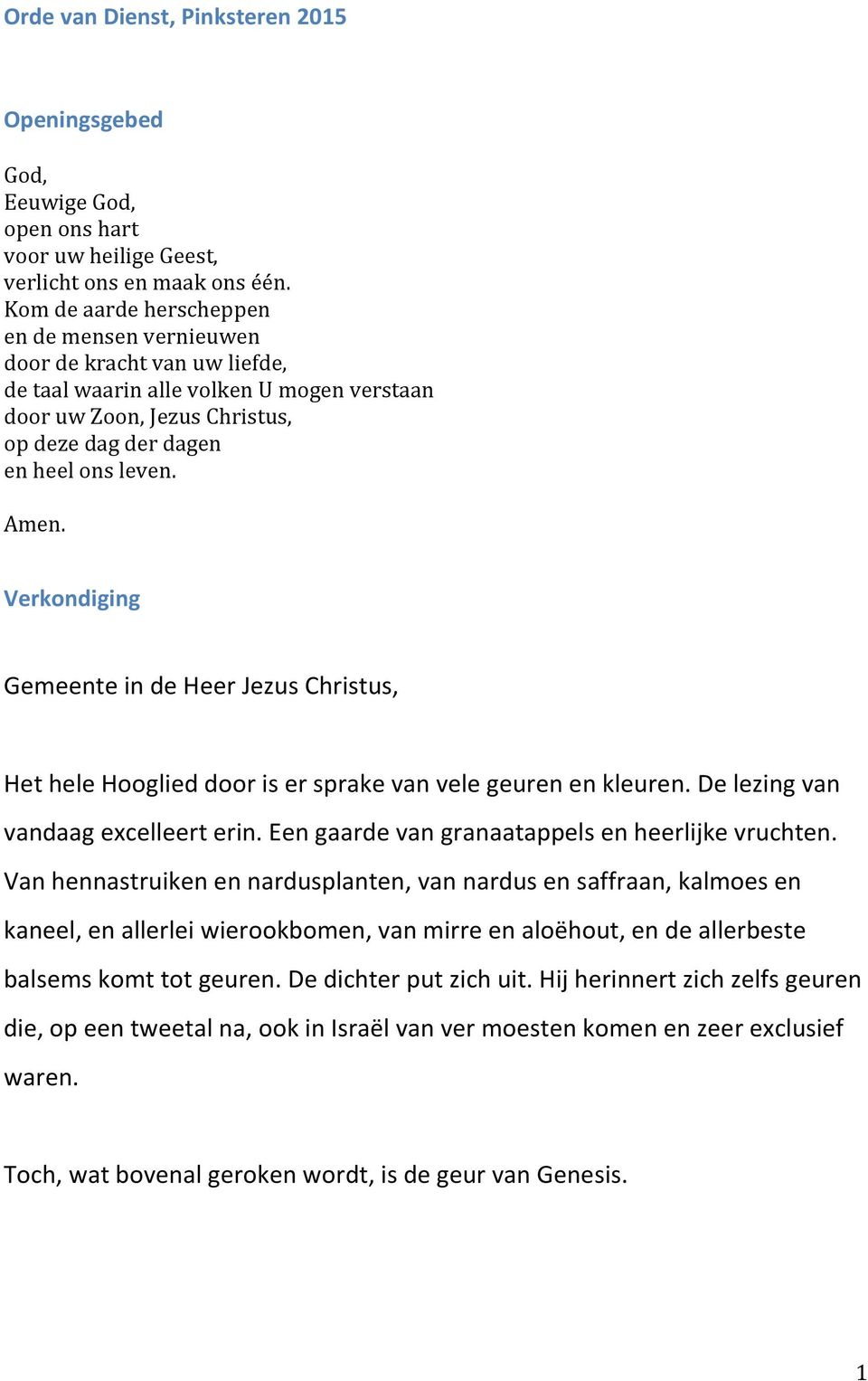 Verkondiging Gemeente in de Heer Jezus Christus, Het hele Hooglied door is er sprake van vele geuren en kleuren. De lezing van vandaag excelleert erin.