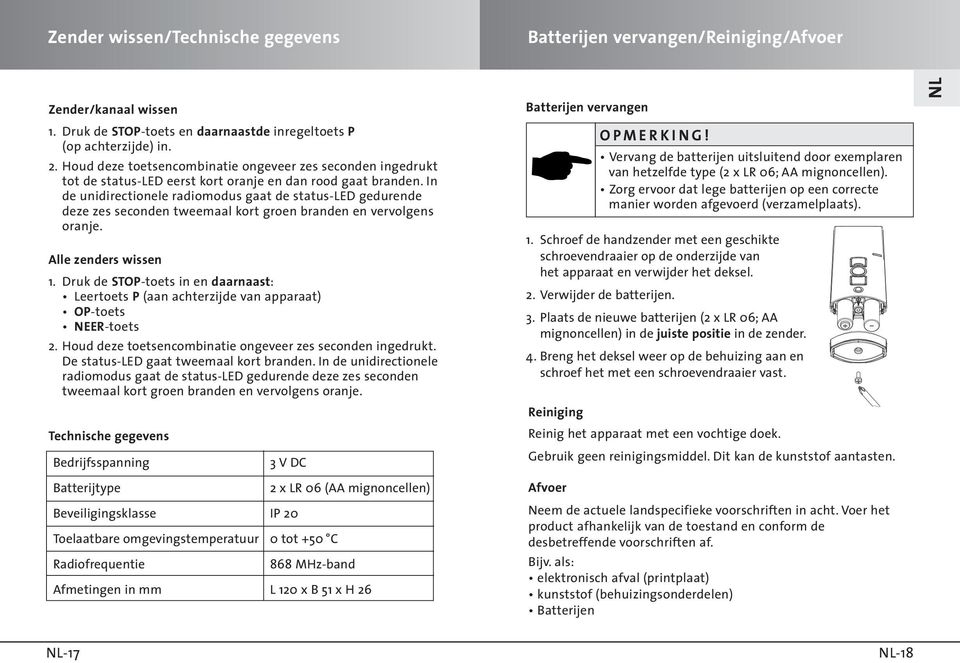 In de unidirectionele radiomodus gaat de status-led gedurende deze zes seconden tweemaal kort groen branden en vervolgens oranje. Alle zenders wissen 1.