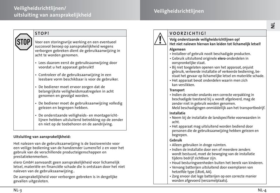 Lees daarom eerst de gebruiksaanwijzing door voordat u het apparaat gebruikt Controleer of de gebruiksaanwijzing in een leesbare vorm beschikbaar is voor de gebruiker.