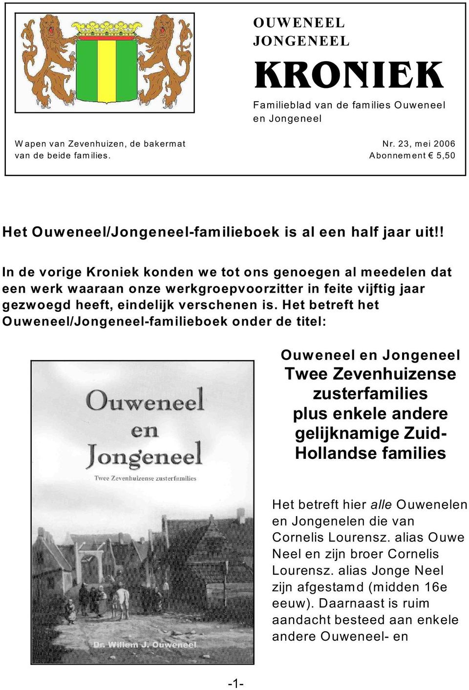 ! In de vorige Kroniek konden we tot ons genoegen al meedelen dat een werk waaraan onze werkgroepvoorzitter in feite vijftig jaar gezwoegd heeft, eindelijk verschenen is.